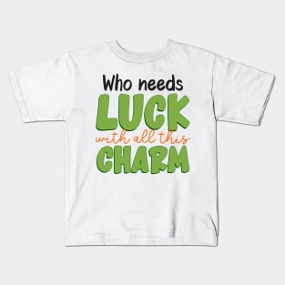 Who needs luck with all this charm Kids T-Shirt